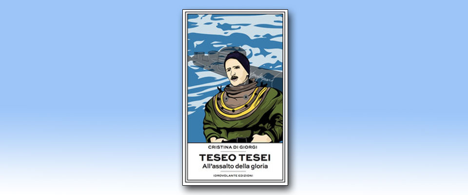 Vita e coraggio di un eroe della Xª Mas: il libro “Teseo Tesei. All’assalto della gloria”