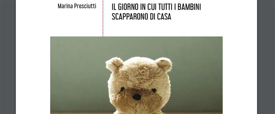 “Il giorno in cui tutti i bambini scapparono di casa”, l’ultimo libro di Marina Presciutti