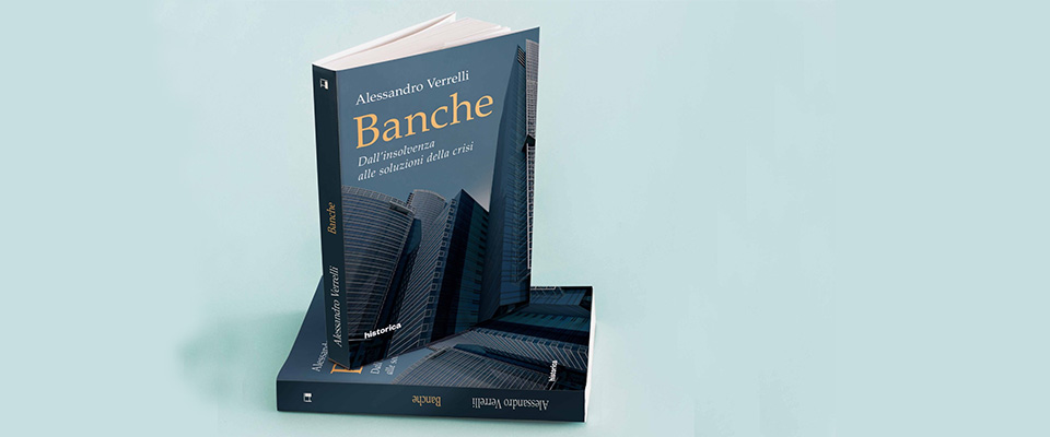 Uscito il libro di Alessandro Verrelli: “Banche, dall’insolvenza alle soluzioni della crisi”