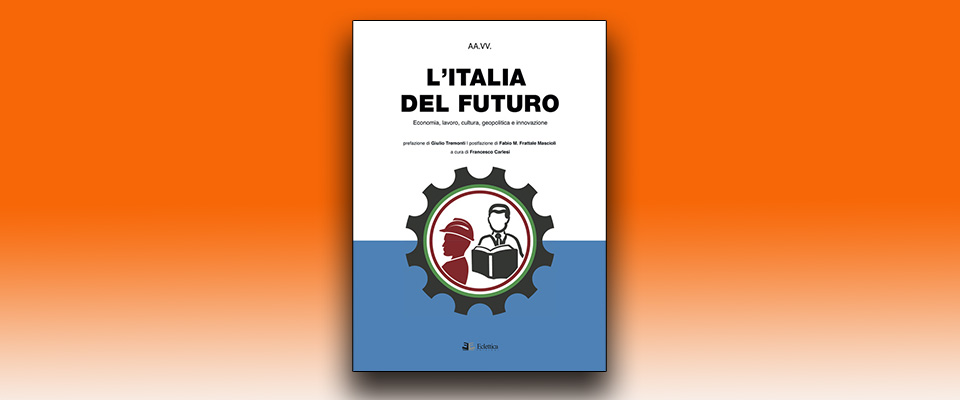 Solo a tre condizioni l’Italia potrà avere un futuro: in un libro la sfida per uscire dalla crisi