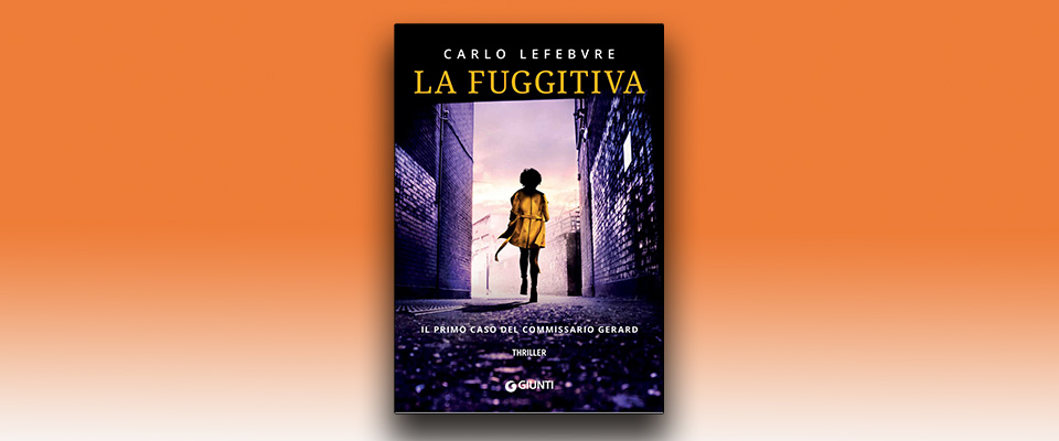 “La Fuggitiva”, esordio di Carlo Lefebvre: quando la geopolitica incontra il giallo