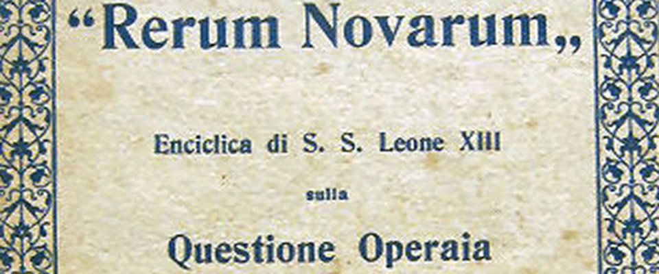 Rerum Novarum, 130 anni e non sentirli: forza e modernità dell’enciclica di Leone XIII