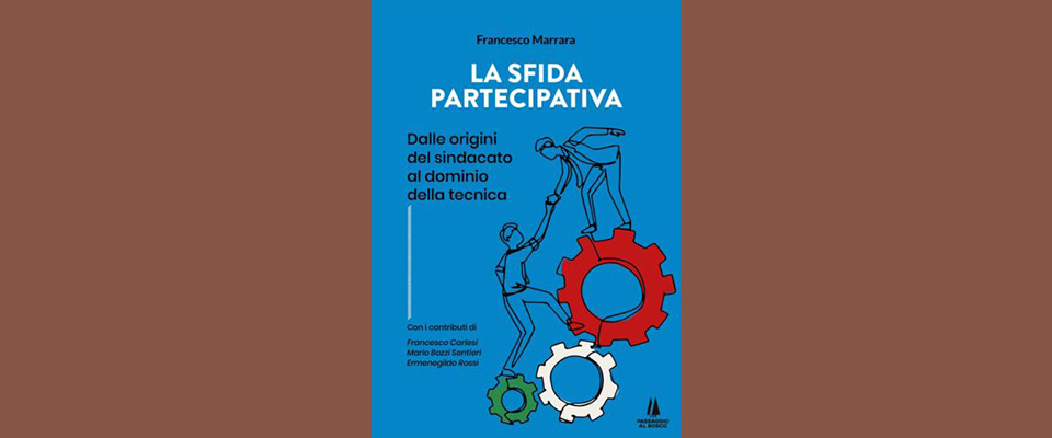 “La sfida partecipativa” resta attualissima. Il libro di Francesco Marrara analizza origini e potenzialità