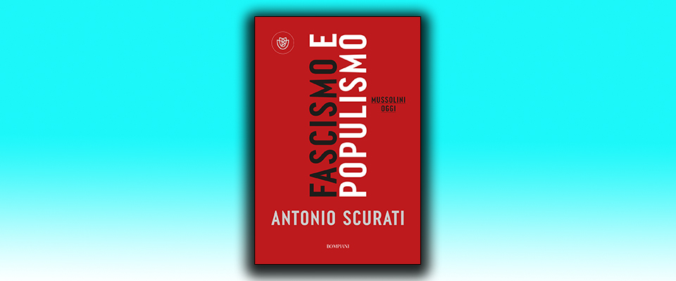 L’afascismo di Giuseppe Berto come risposta al populismo “fascista” di Antonio Scurati